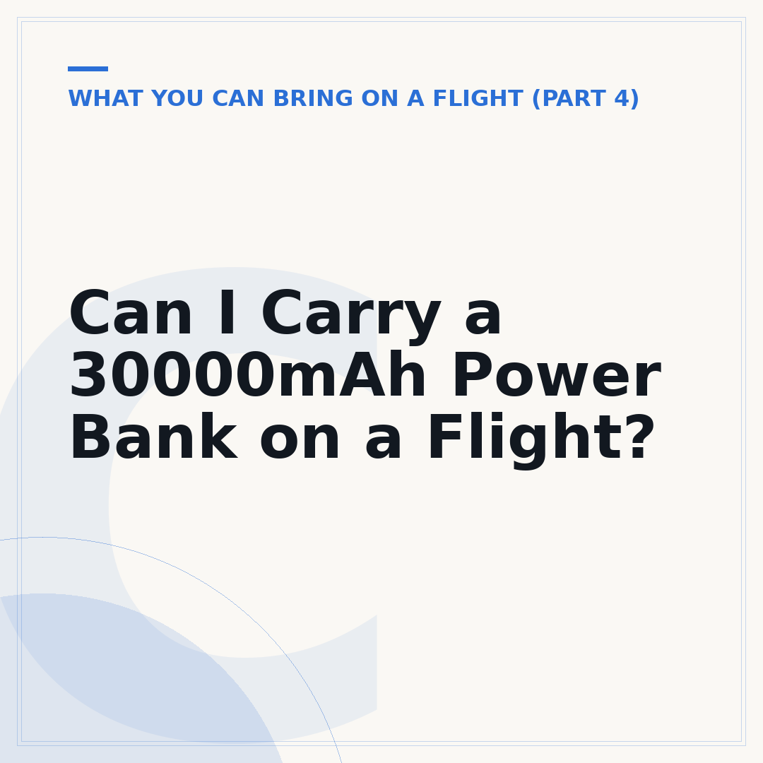 Can I Carry a 30000mAh Power Bank on a Flight?