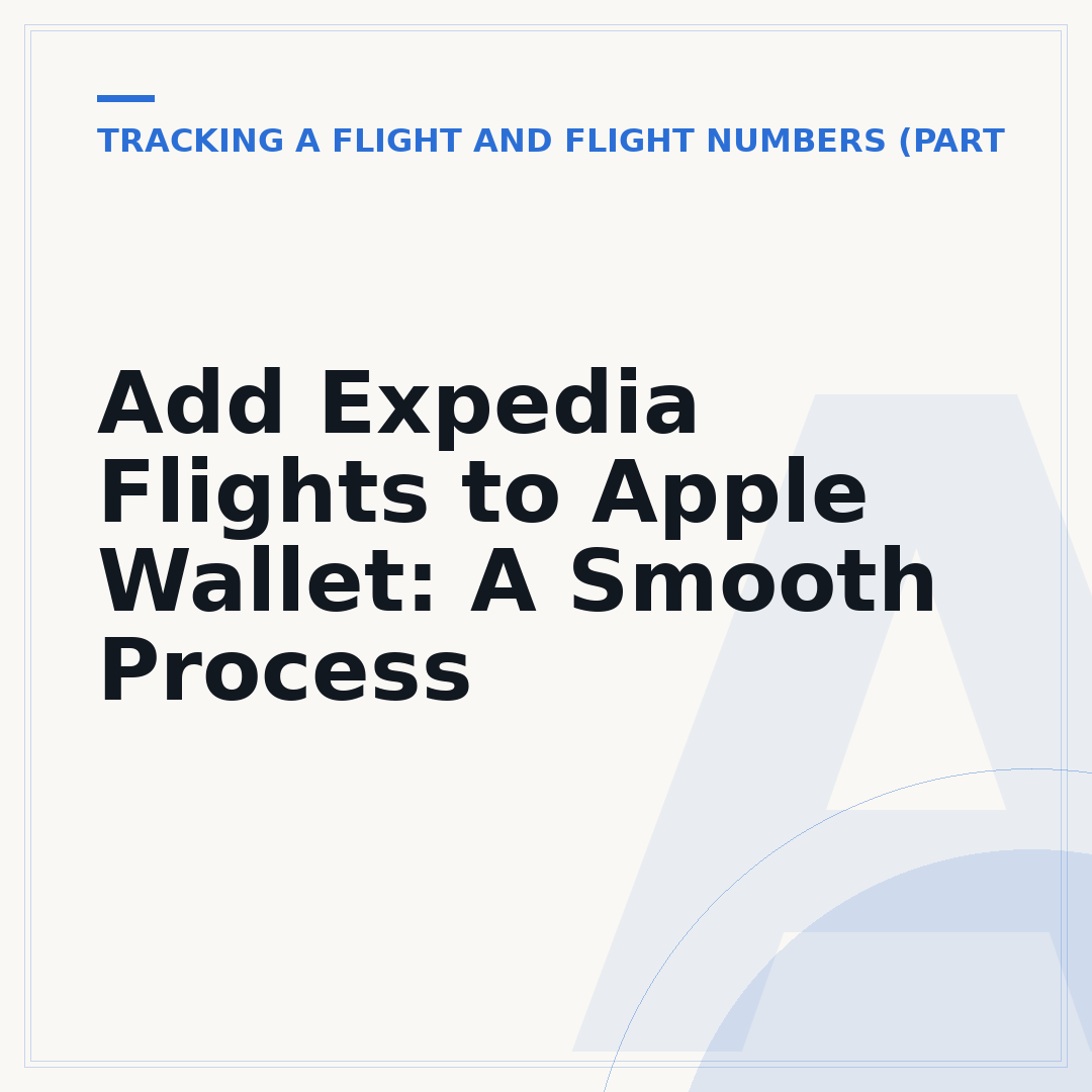 Add Expedia Flights to Apple Wallet: A Smooth Process
