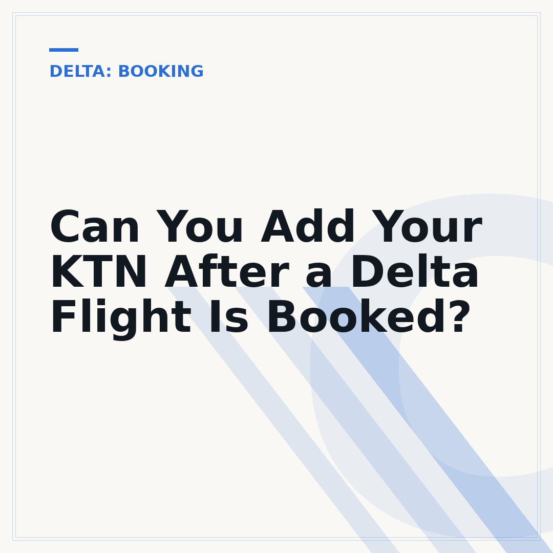 Can You Add Your KTN After a Delta Flight Is Booked?