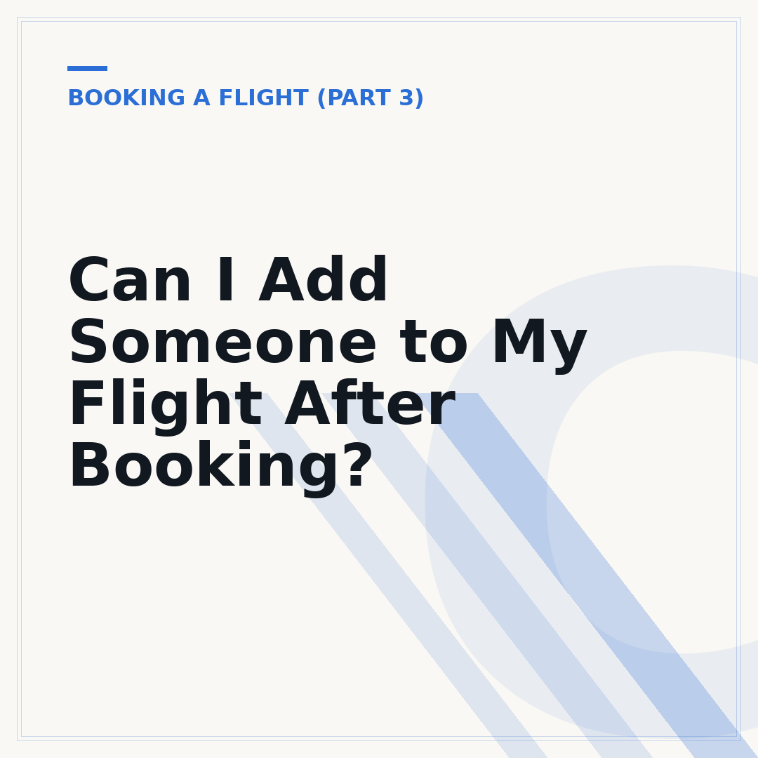 Can I Add Someone to My Flight After Booking?