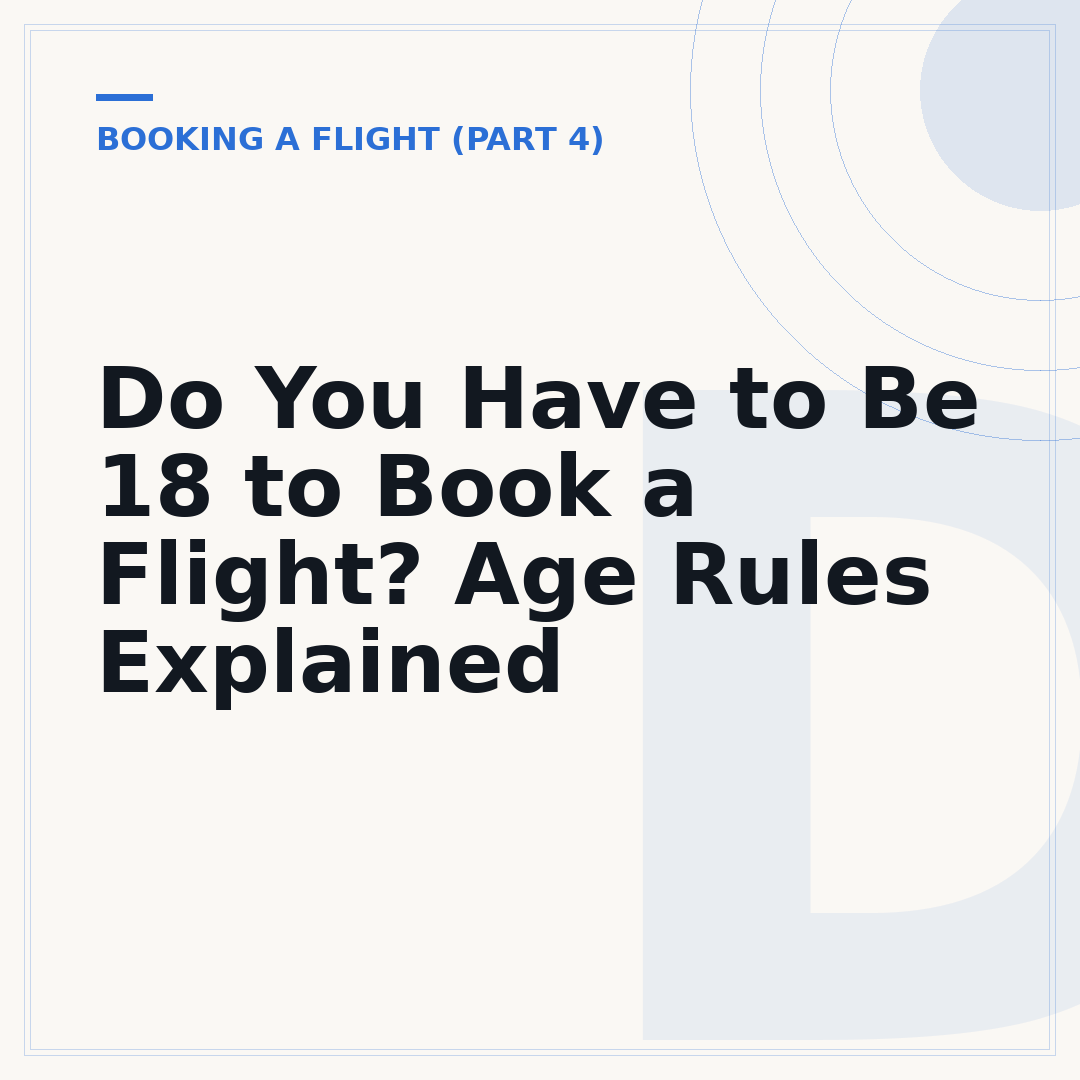 Do You Have to Be 18 to Book a Flight? Age Rules Explained