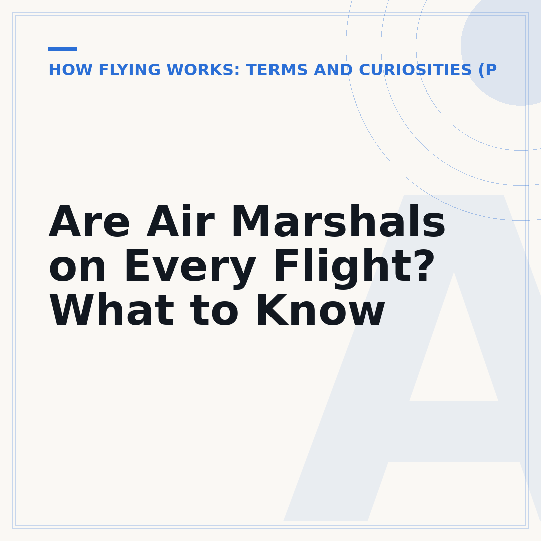 Are Air Marshals on Every Flight? What to Know
