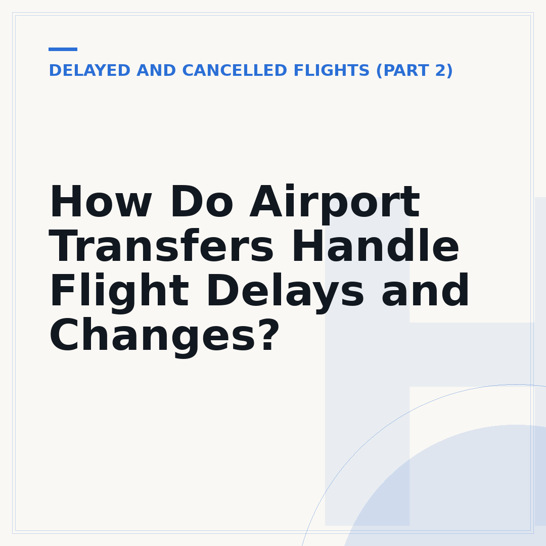 How Do Airport Transfers Handle Flight Delays and Changes?