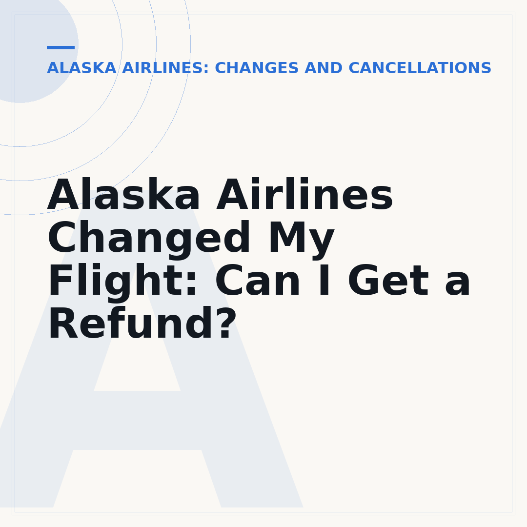 Alaska Airlines Changed My Flight: Can I Get a Refund?