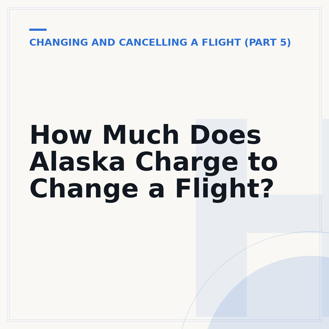How Much Does Alaska Charge to Change a Flight?
