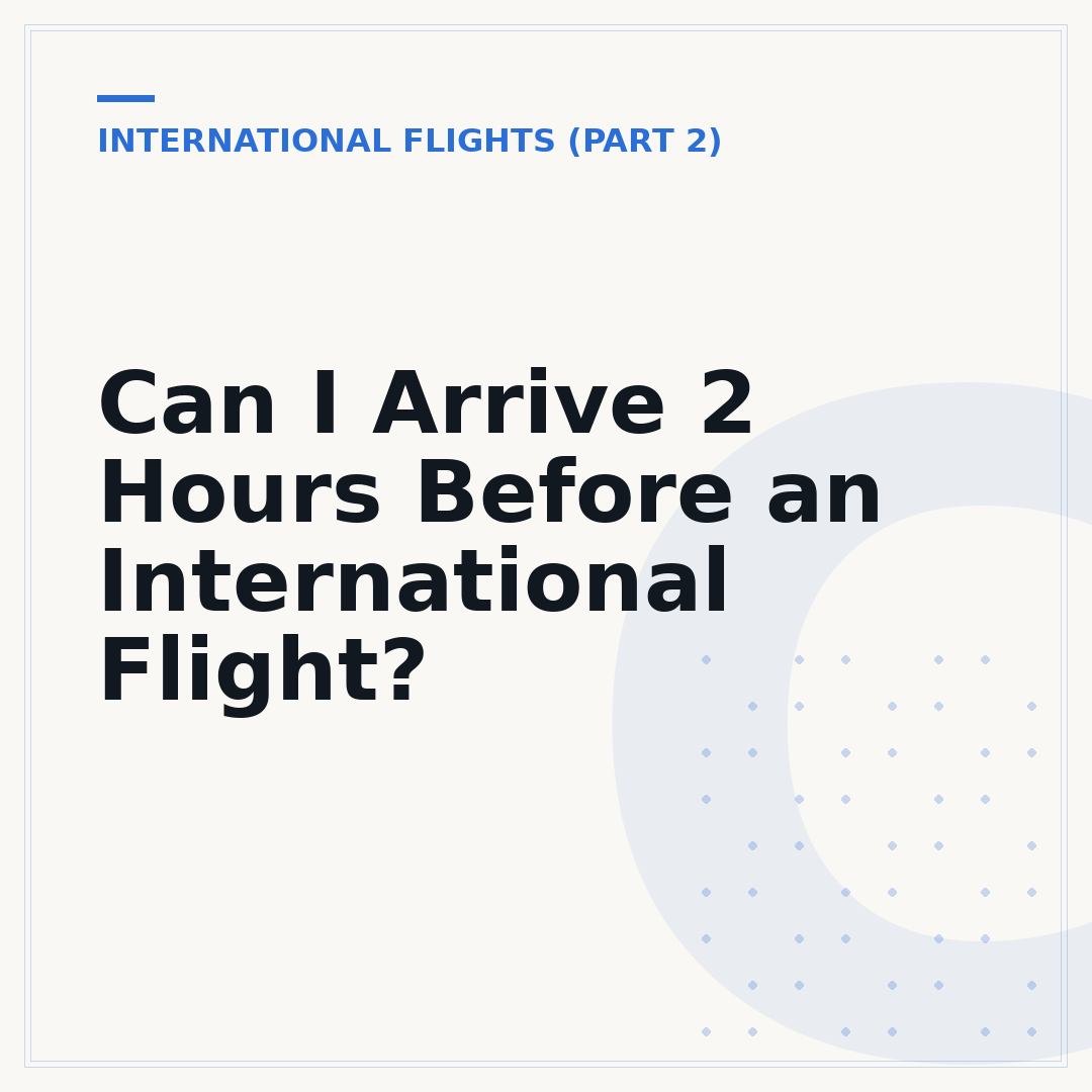 Can I Arrive 2 Hours Before an International Flight?