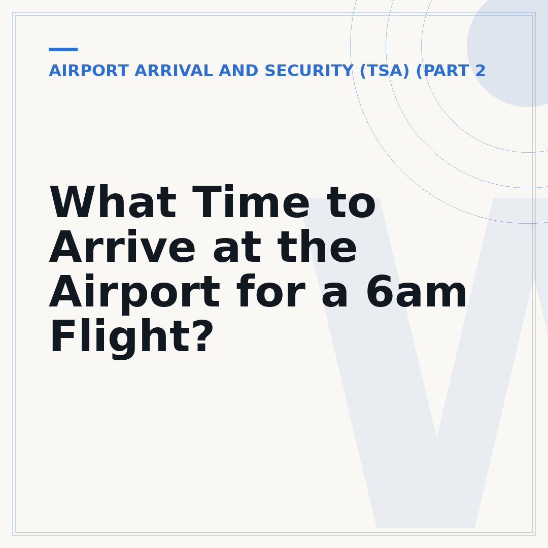 What Time to Arrive at the Airport for a 6am Flight?