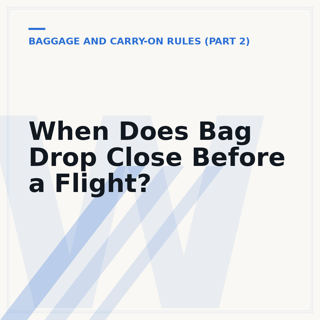 When Does Bag Drop Close Before a Flight?