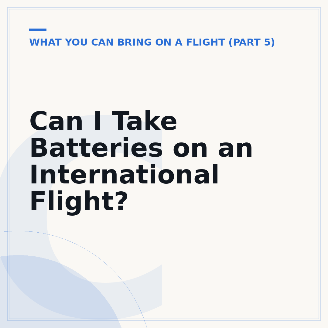 Can I Take Batteries on an International Flight?