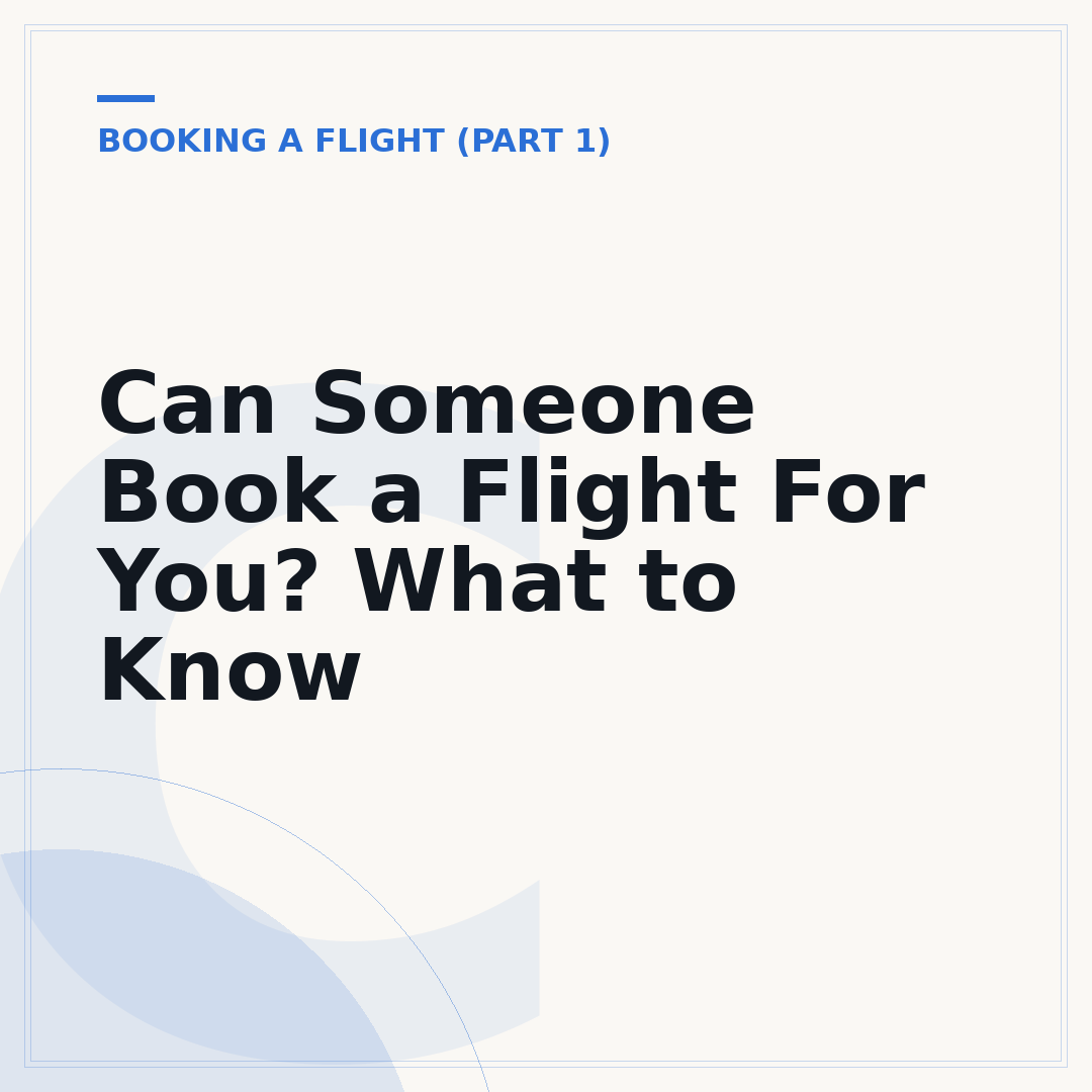 Can Someone Book a Flight For You? What to Know