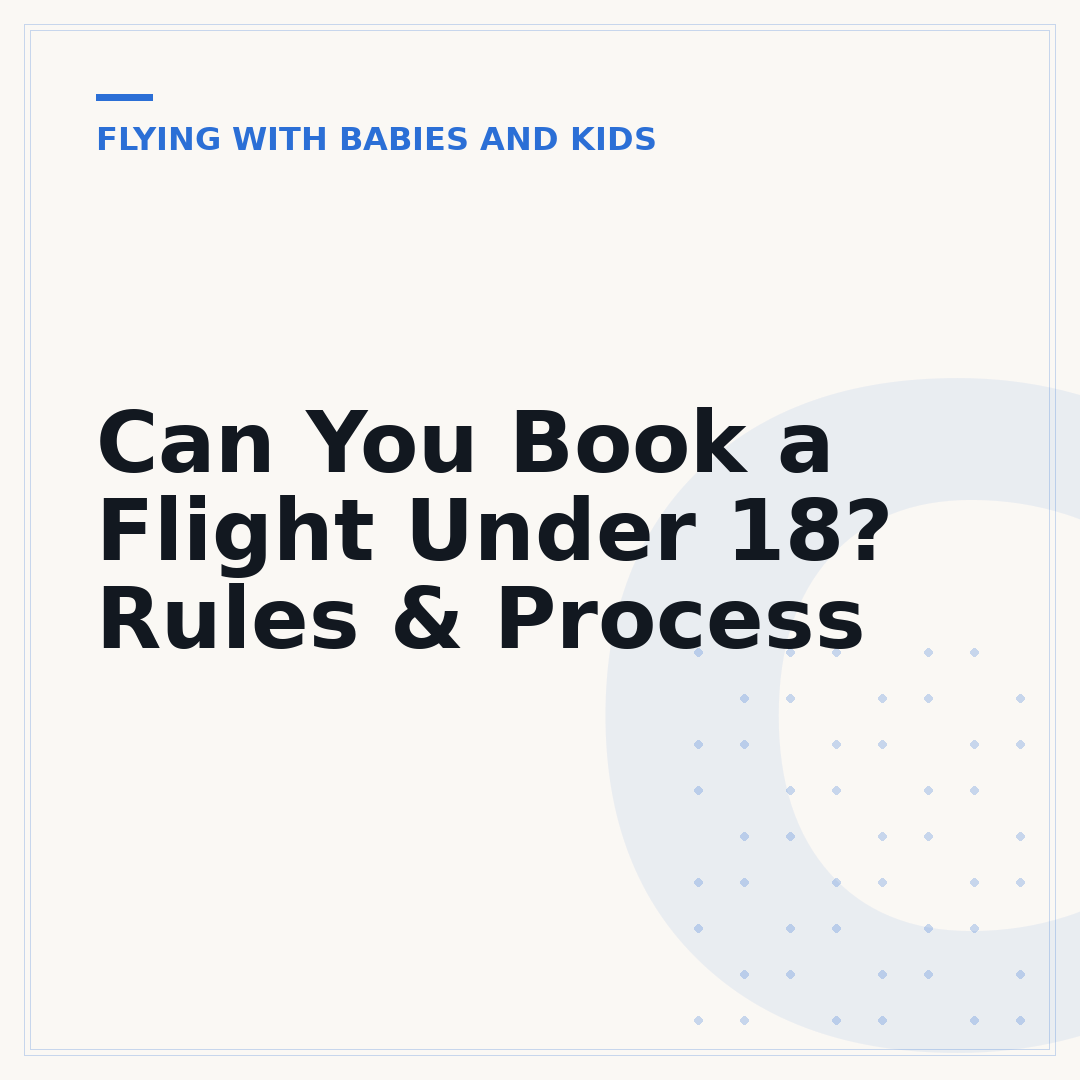 Can You Book a Flight Under 18? Rules & Process
