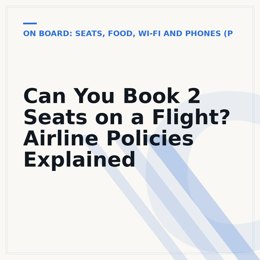 Can You Book 2 Seats on a Flight? Airline Policies Explained