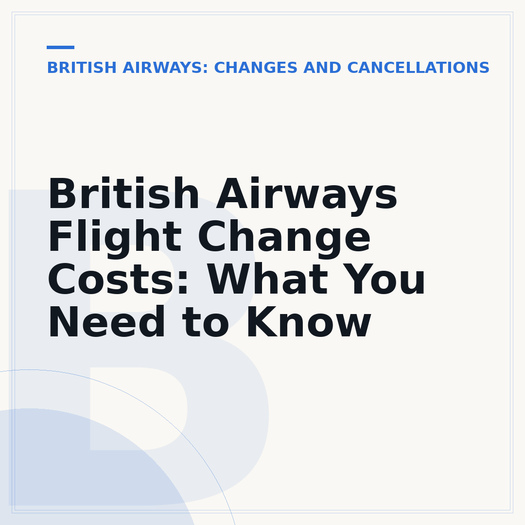 British Airways Flight Change Costs: What You Need to Know