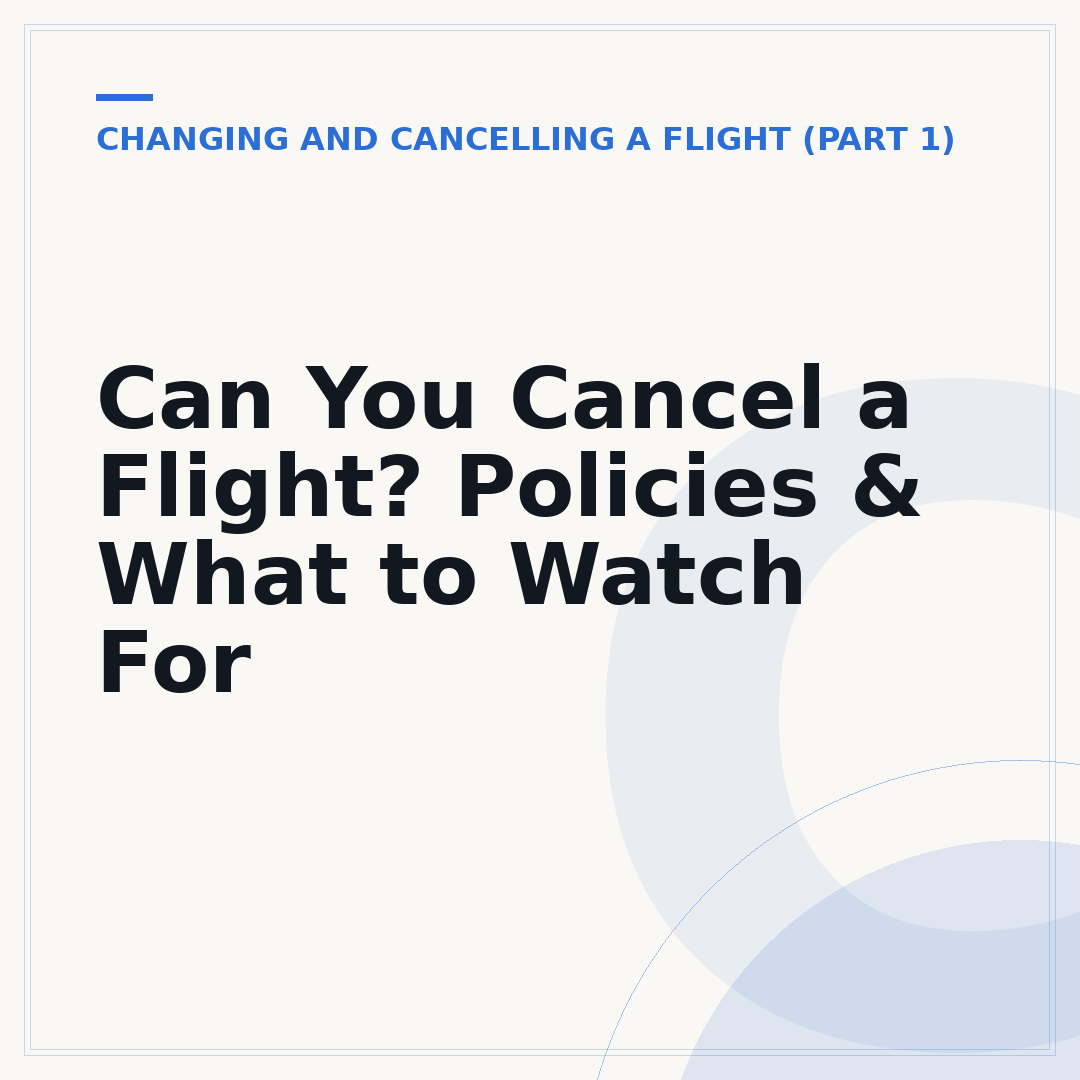 Can You Cancel a Flight? Policies & What to Watch For