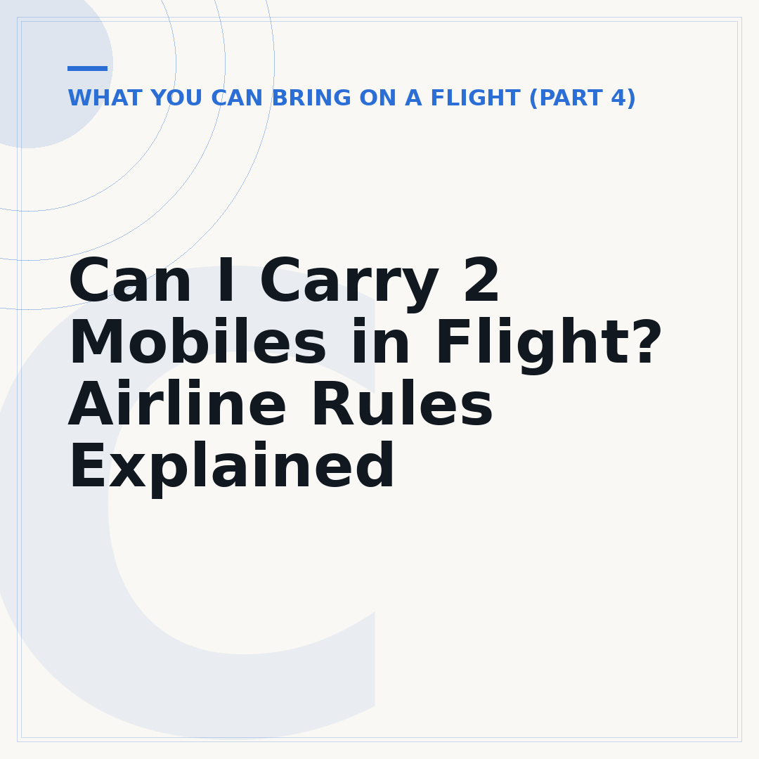 Can I Carry 2 Mobiles in Flight? Airline Rules Explained