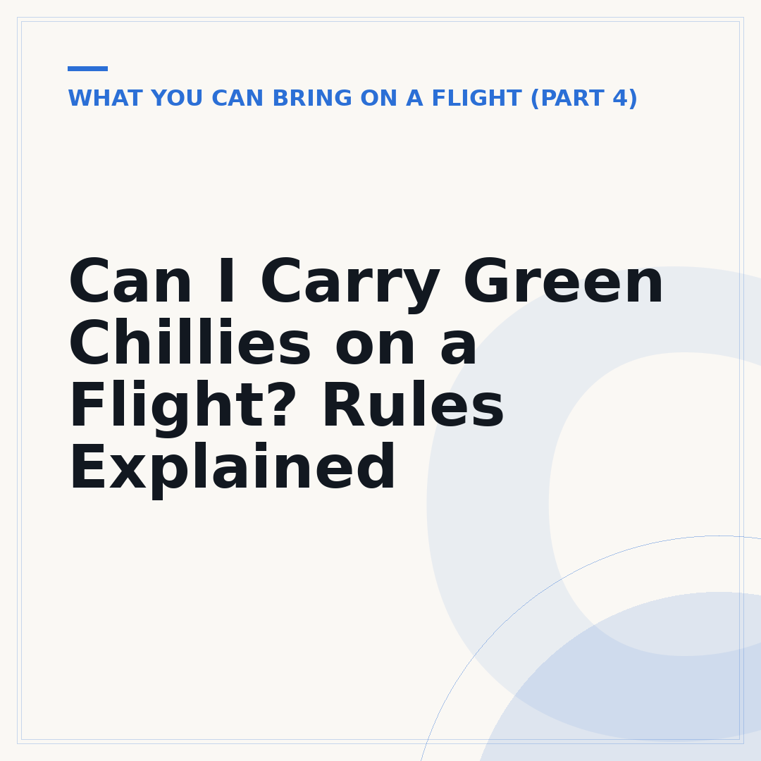 Can I Carry Green Chillies on a Flight? Rules Explained