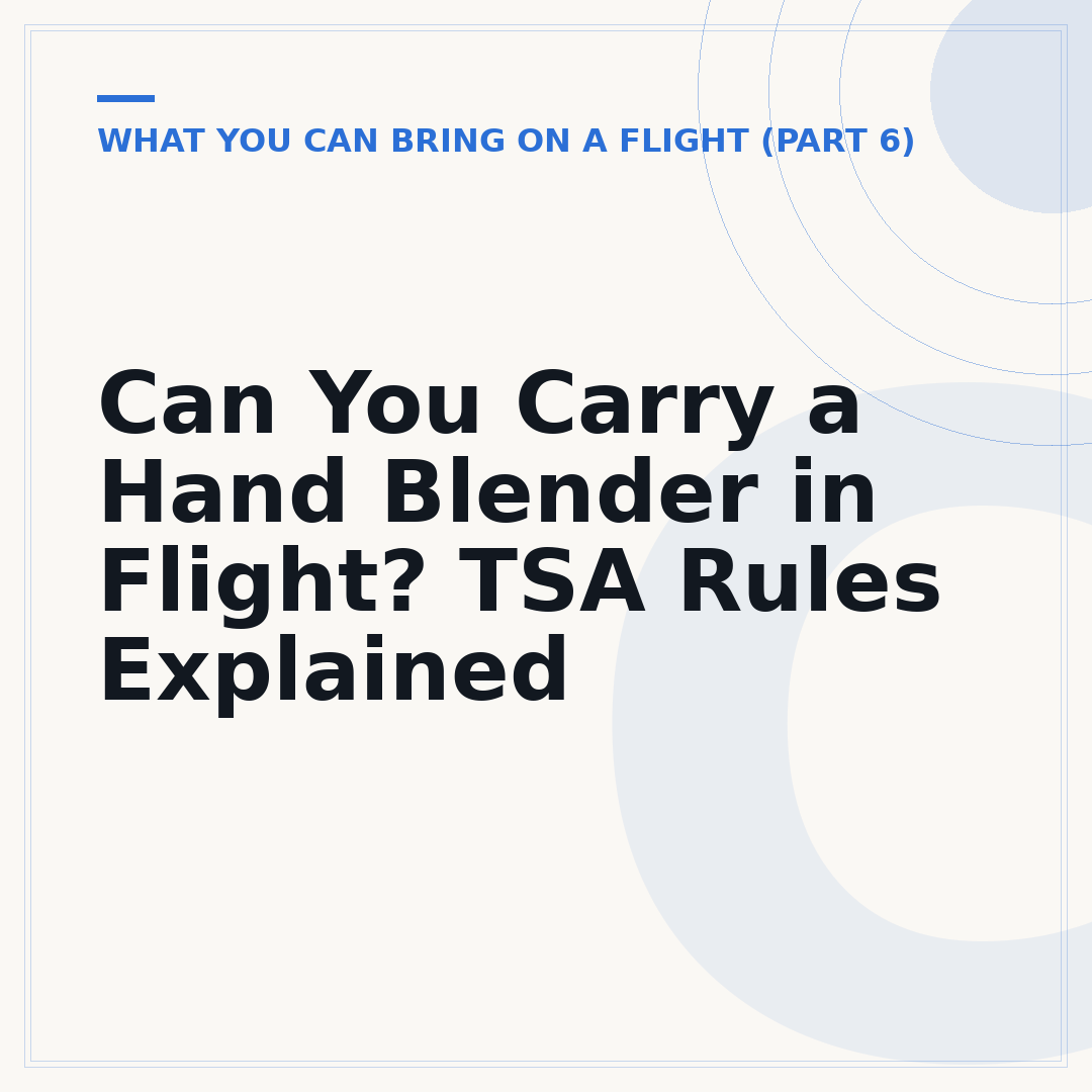 Can You Carry a Hand Blender in Flight? TSA Rules Explained