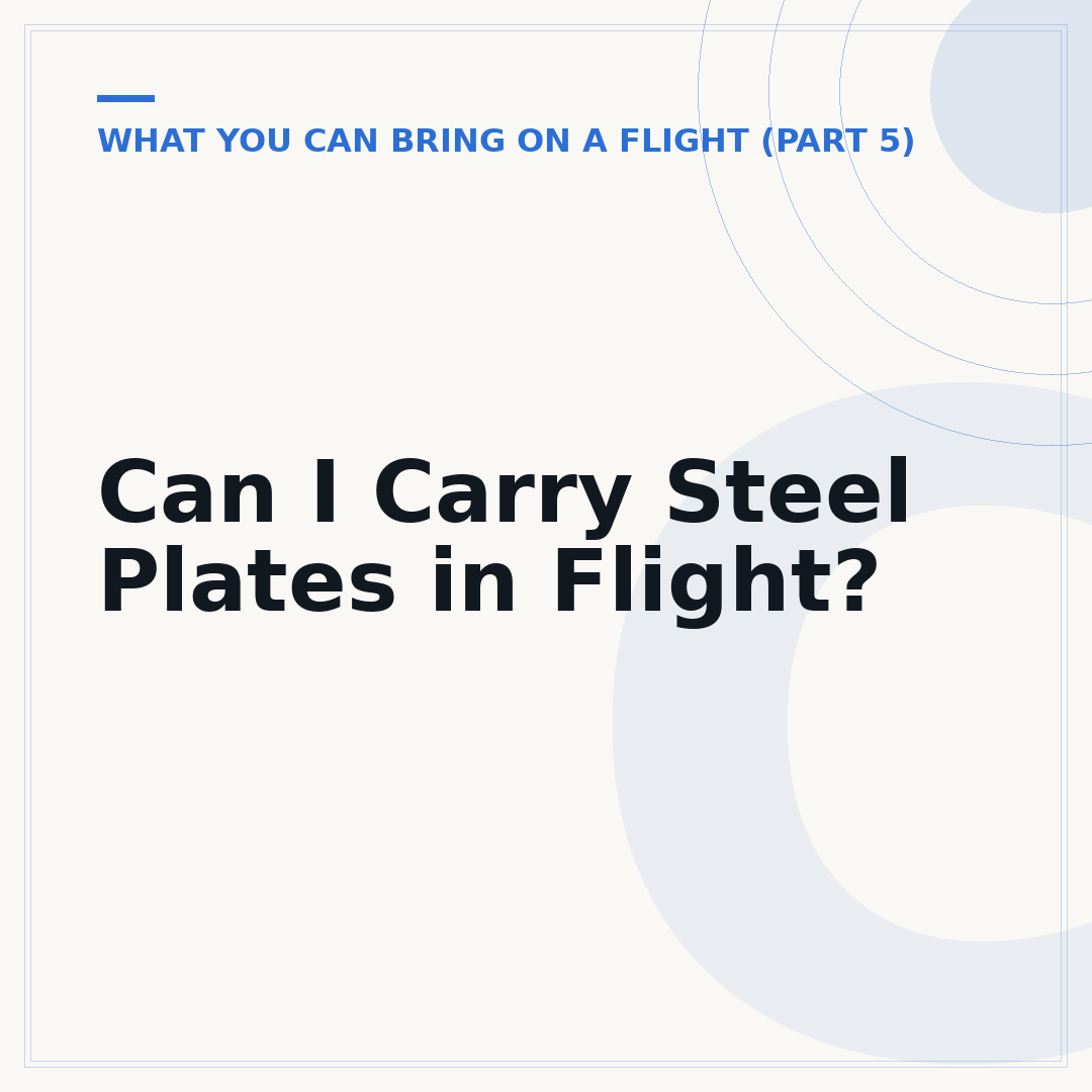 Can I Carry Steel Plates in Flight?