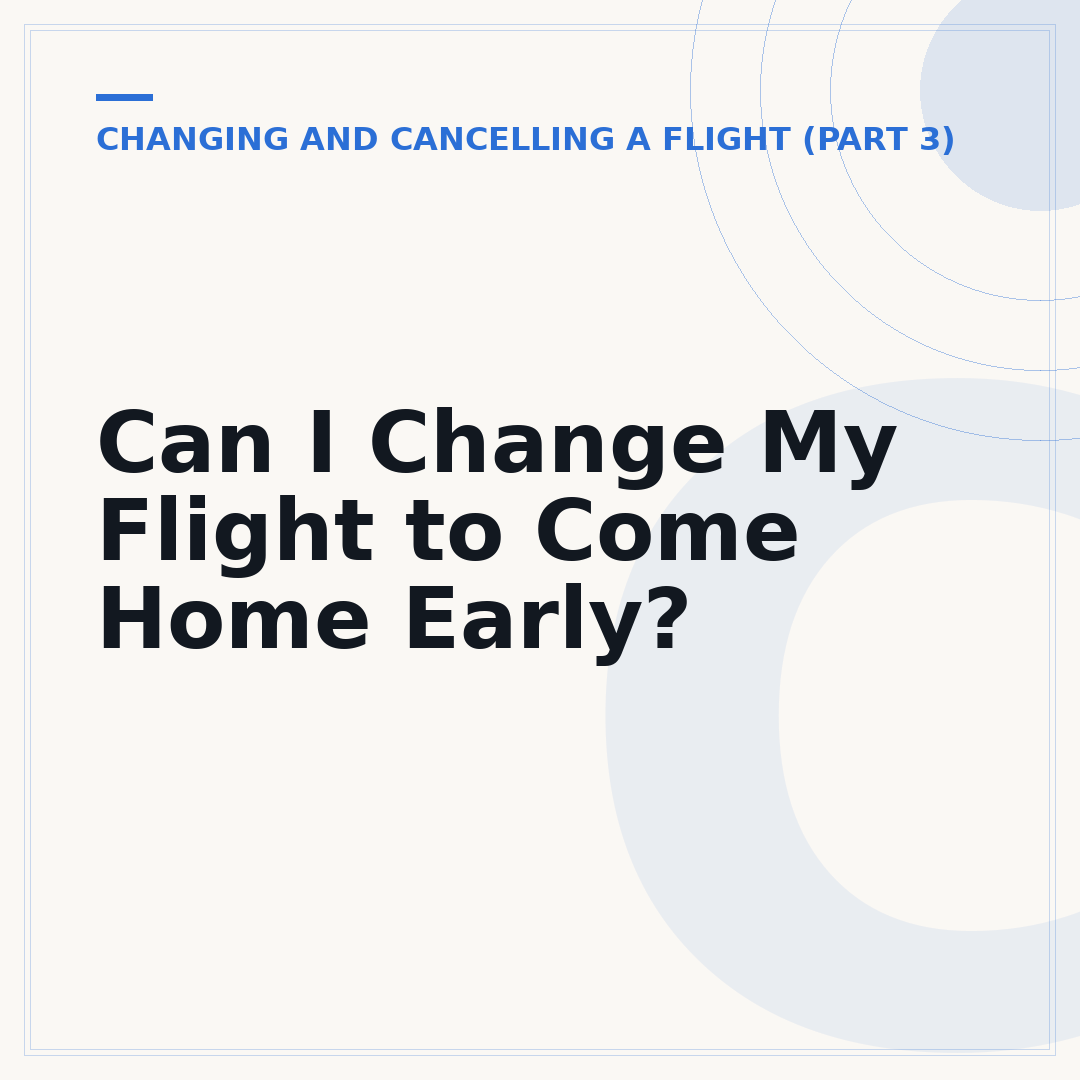 Can I Change My Flight to Come Home Early?