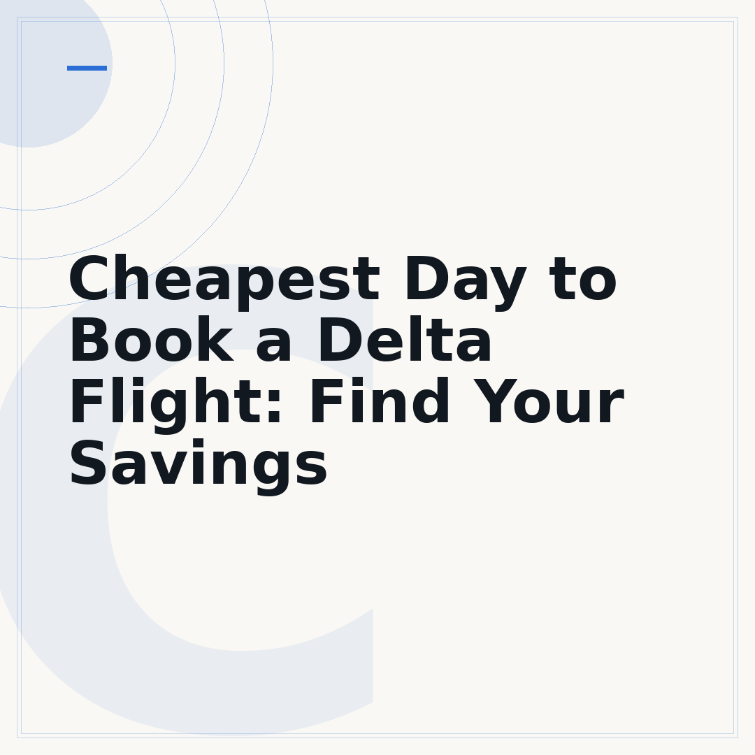 Cheapest Day to Book a Delta Flight: Find Your Savings
