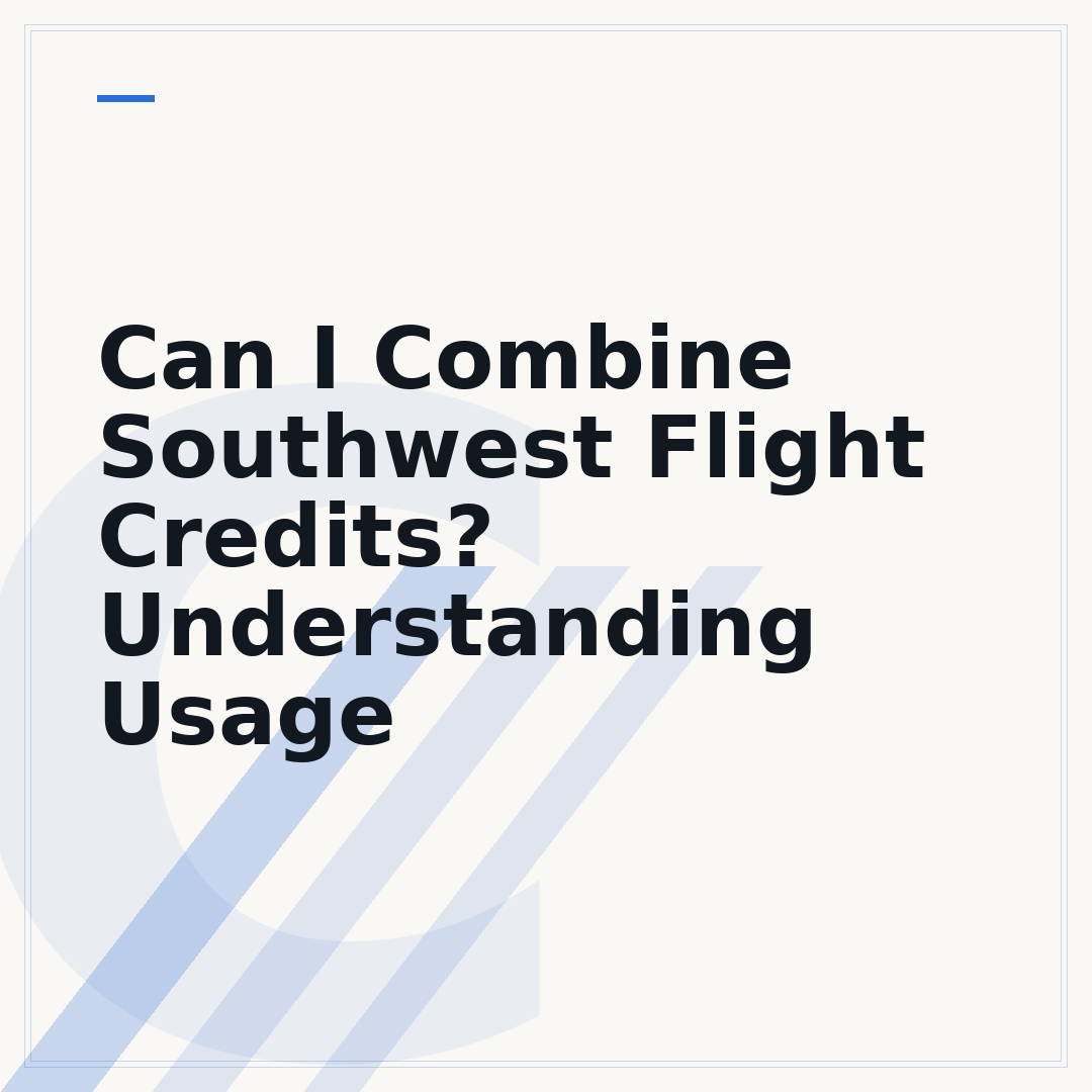 Can I Combine Southwest Flight Credits? Understanding Usage
