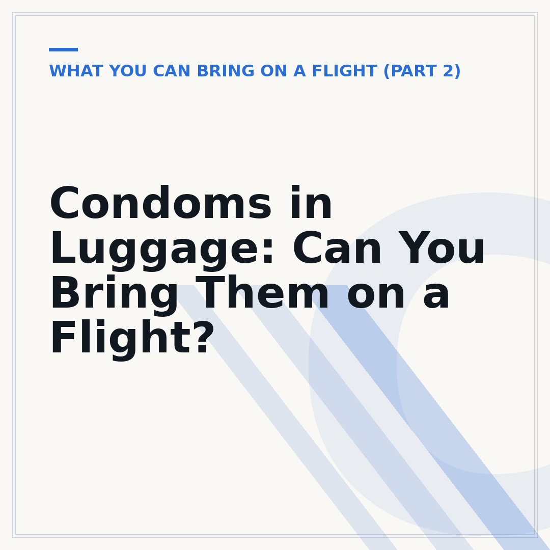 Condoms in Luggage: Can You Bring Them on a Flight?