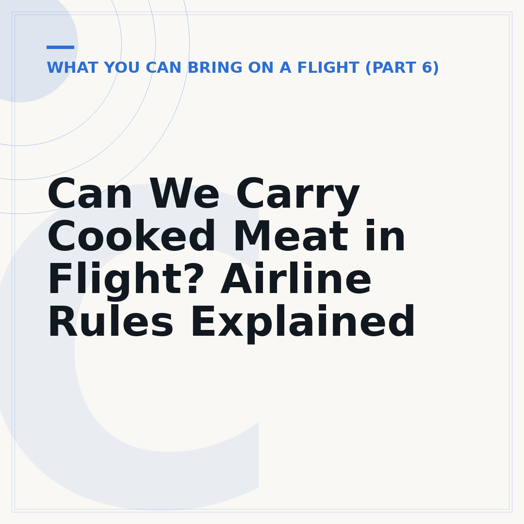 Can We Carry Cooked Meat in Flight? Airline Rules Explained