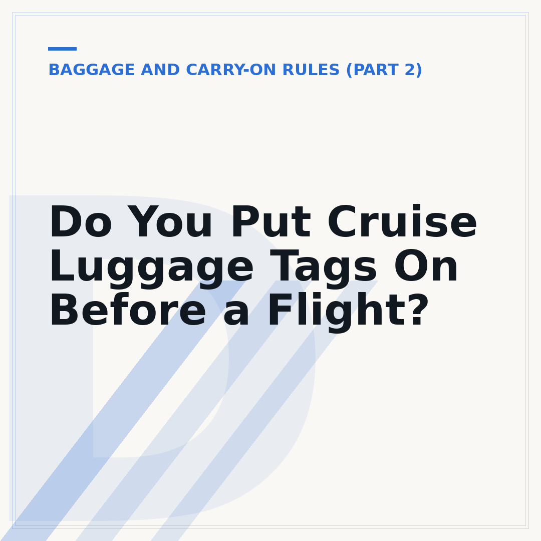 Do You Put Cruise Luggage Tags On Before a Flight?