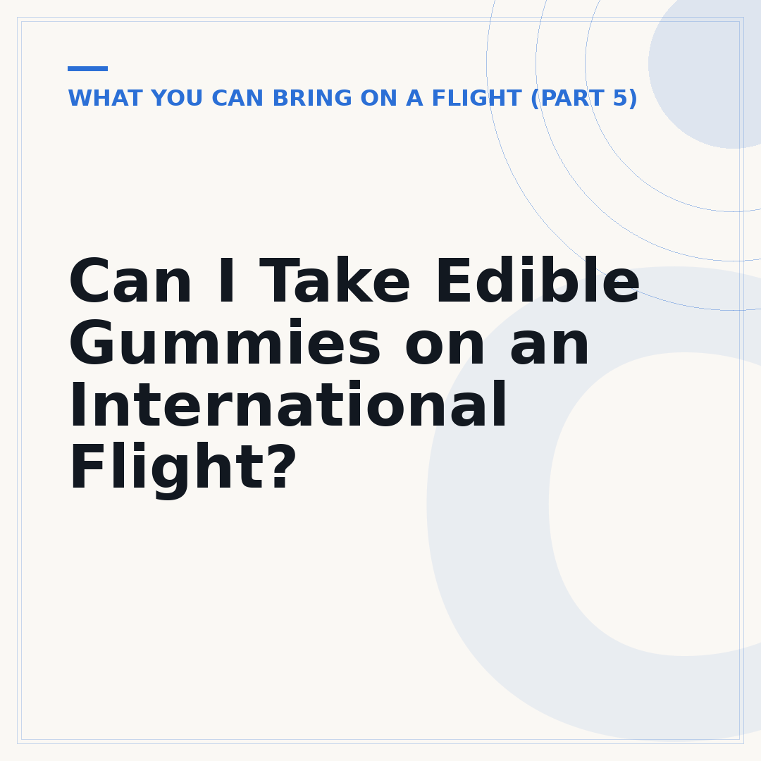 Can I Take Edible Gummies on an International Flight?