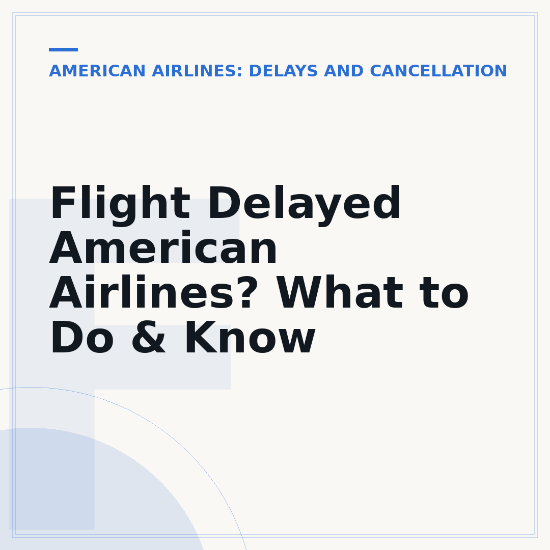 Flight Delayed American Airlines? What to Do & Know