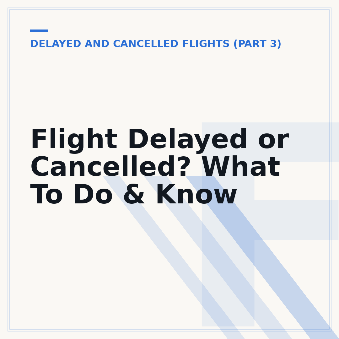 Flight Delayed or Cancelled? What To Do & Know