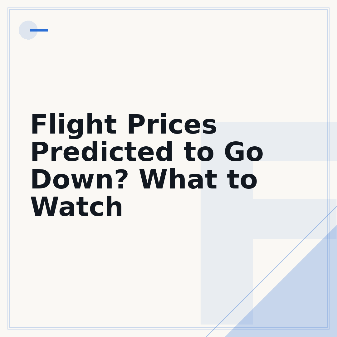 Flight Prices Predicted to Go Down? What to Watch