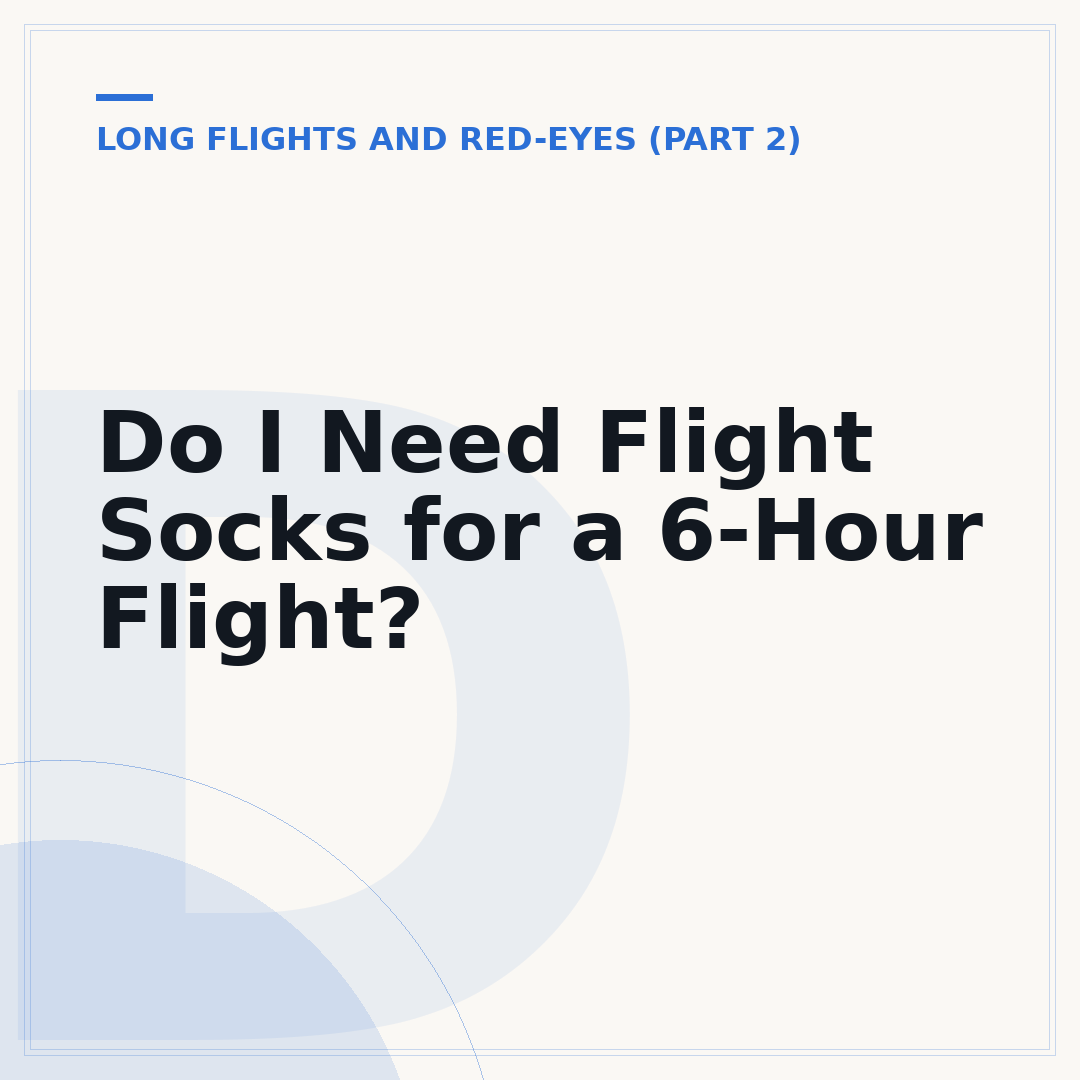 Do I Need Flight Socks for a 6-Hour Flight?