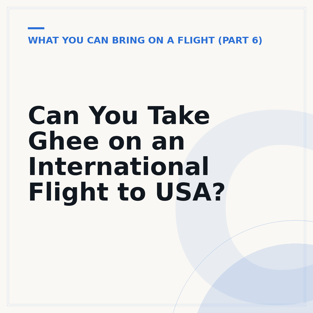 Can You Take Ghee on an International Flight to USA?