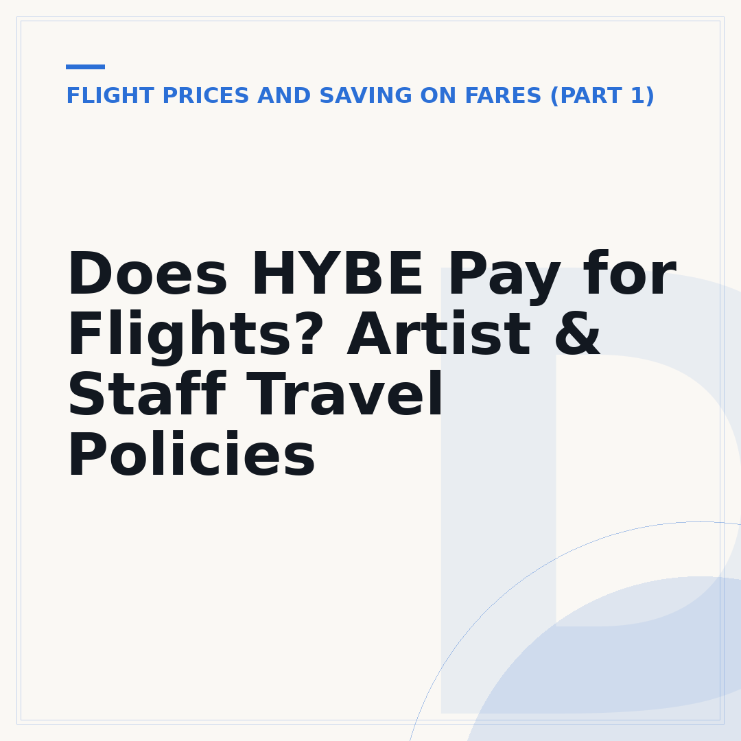 Does HYBE Pay for Flights? Artist & Staff Travel Policies