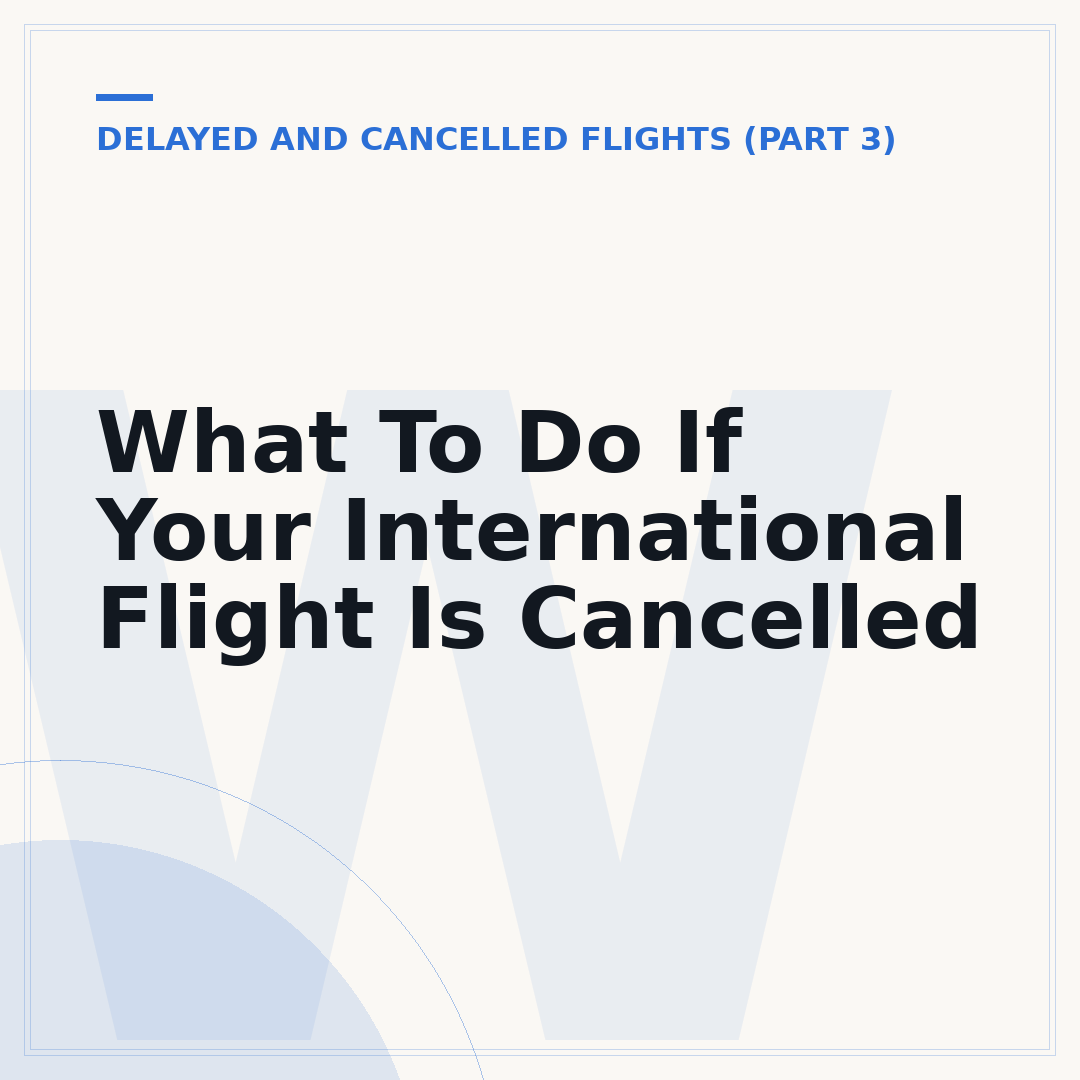 What To Do If Your International Flight Is Cancelled