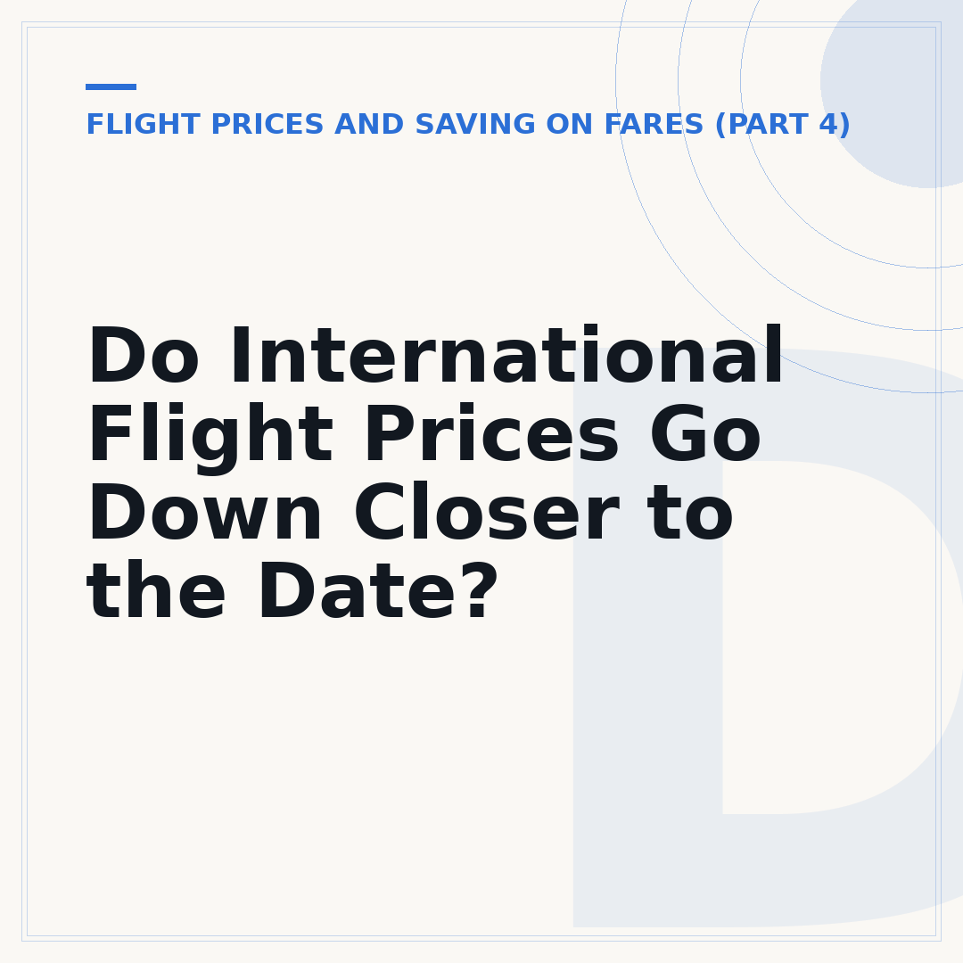 Do International Flight Prices Go Down Closer to the Date?