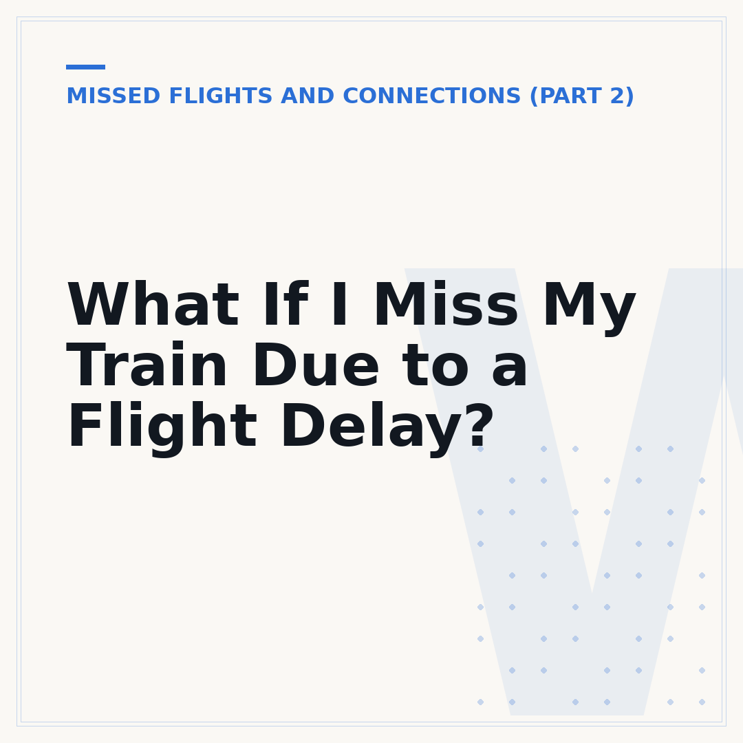 What If I Miss My Train Due to a Flight Delay?