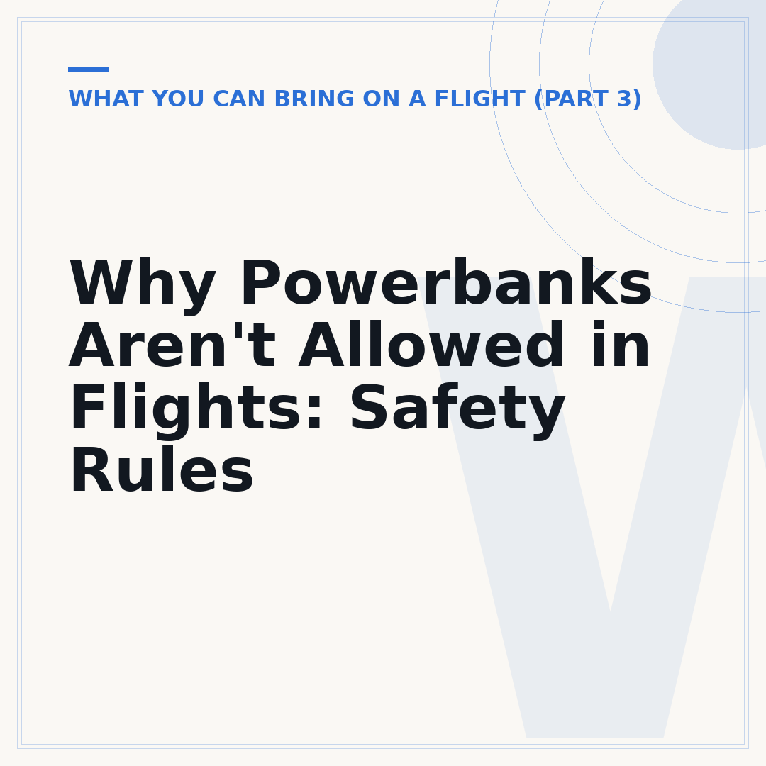 Why Powerbanks Aren't Allowed in Flights: Safety Rules