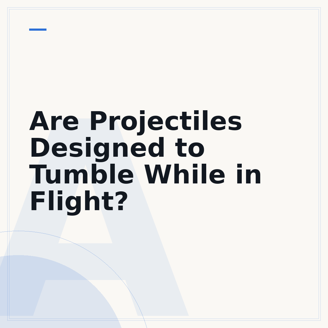 Are Projectiles Designed to Tumble While in Flight?