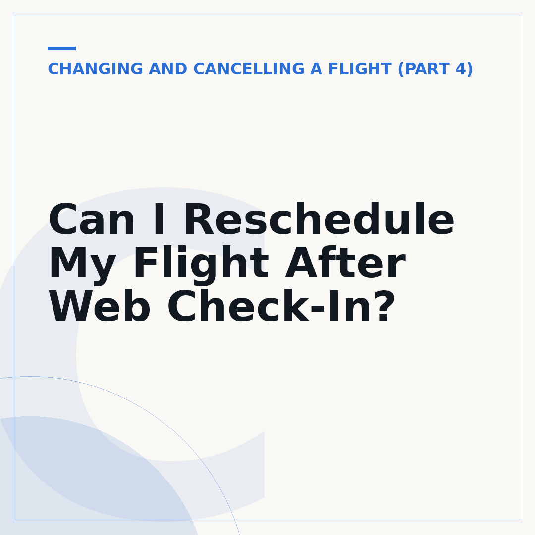 Can I Reschedule My Flight After Web Check-In?