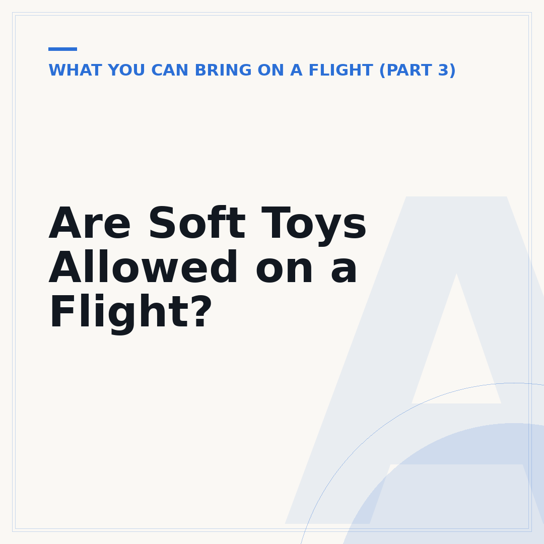 Are Soft Toys Allowed on a Flight?