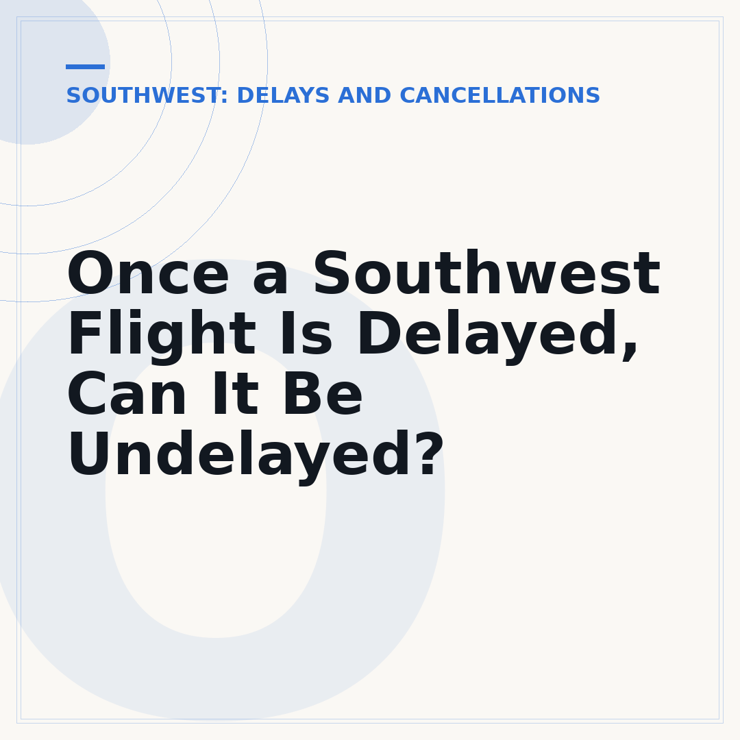 Once a Southwest Flight Is Delayed, Can It Be Undelayed?