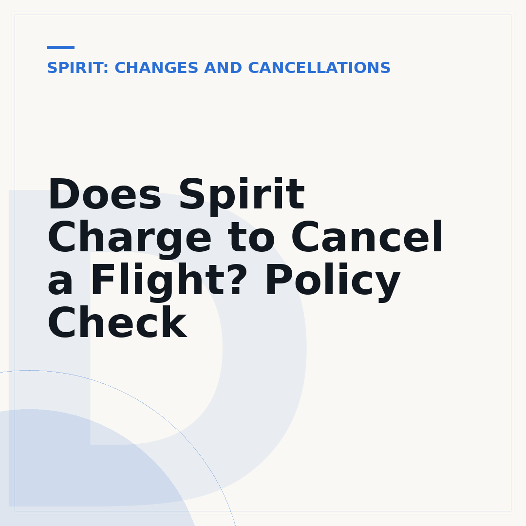 Does Spirit Charge to Cancel a Flight? Policy Check