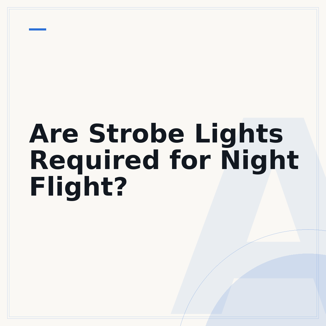 Are Strobe Lights Required for Night Flight?