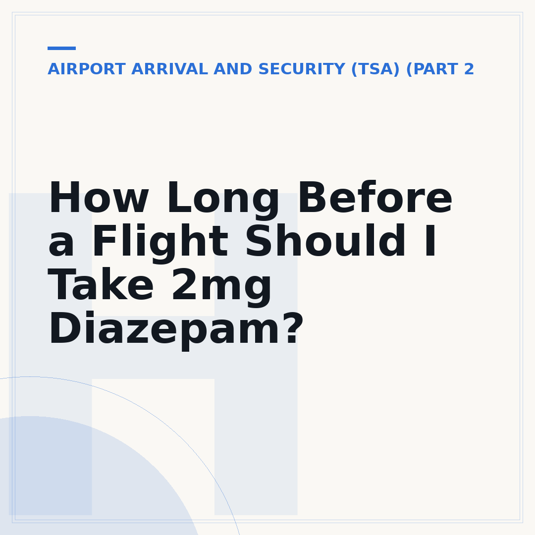 How Long Before a Flight Should I Take 2mg Diazepam?