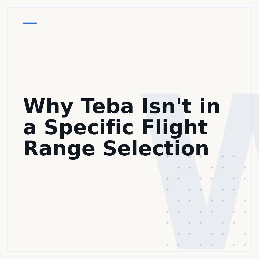 Why Teba Isn't in a Specific Flight Range Selection