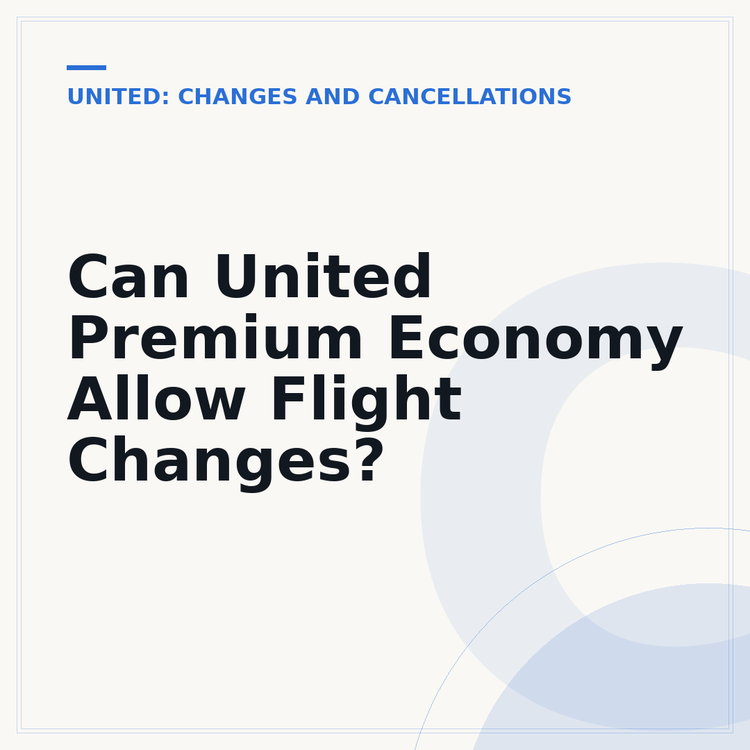 Can United Premium Economy Allow Flight Changes?