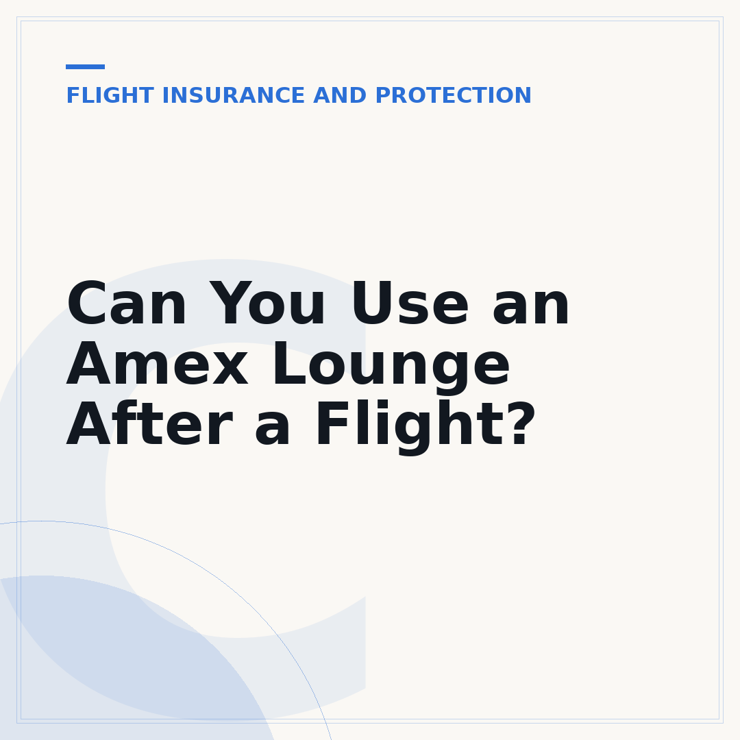 Can You Use an Amex Lounge After a Flight?