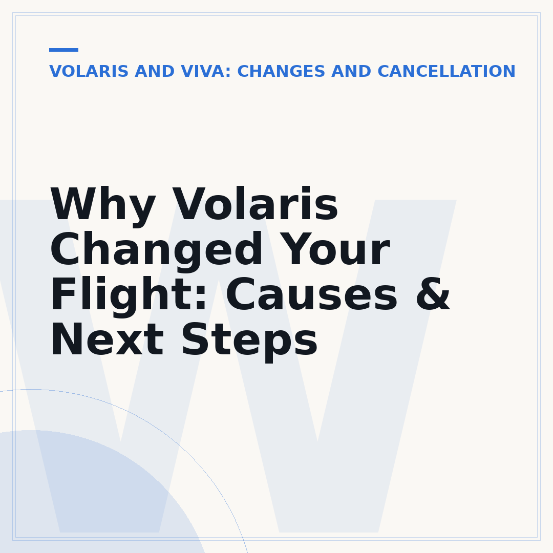 Why Volaris Changed Your Flight: Causes & Next Steps